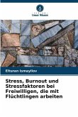 Stress, Burnout und Stressfaktoren bei Freiwilligen, die mit Flüchtlingen arbeiten Stress, Burnout und Stressfaktoren bei Freiwilligen, die mit Flüchtlingen arbeiten