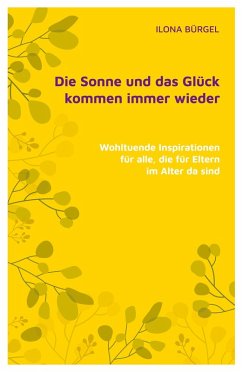 Die Sonne und das Glück kommen immer wieder - Bürgel, Dr. Ilona