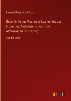 Geschichte der Mauren in Spanien bis zur Eroberung Andalusiens durch die Almoraviden (711-1110)