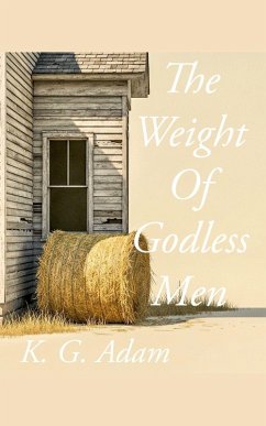The Weight of Godless Men - Adam, K G The Weight of Godless Men - Adam, K G