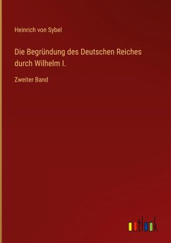 Cover Die Begründung des Deutschen Reiches durch Wilhelm I.