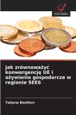 Jak zrównowa¿y¿ konwergencj¿ UE i o¿ywienie gospodarcze w regionie SEE6