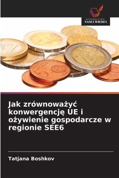 Cover Jak zrównowa¿y¿ konwergencj¿ UE i o¿ywienie gospodarcze w regionie SEE6