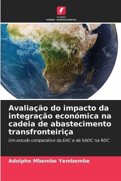 Avaliação do impacto da integração económica na cadeia de abastecimento transfronteiriça - Mbembe Yembembe, Adolphe Avaliação do impacto da integração económica na cadeia de abastecimento transfronteiriça - Mbembe Yembembe, Adolphe