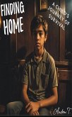 Finding Home: A Child's Journey of Survival (eBook, ePUB) Finding Home: A Child's Journey of Survival (eBook, ePUB)