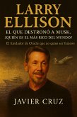 Larry Ellison. El que destronó a Musk. ¿Quién es el más rico del mundo?: El fundador de Oracle que no quiso ser famoso (Spanish Edition) (eBook, ePUB)