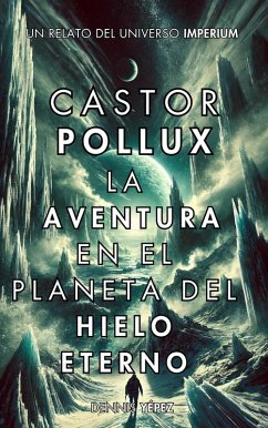 Cover Castor Pollux: La aventura en el planeta del hielo eterno (Imperium Saga: Castor Pollux, #5) (eBook, ePUB)