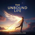 The Unbound Life (eBook, ePUB) The Unbound Life (eBook, ePUB)