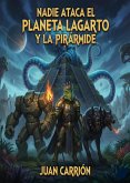 NADIE ATACA EL PLANETA LAGARTO Y LA PIRÁMIDE (TRILOGÍA DE NADIE, #5) (eBook, ePUB) NADIE ATACA EL PLANETA LAGARTO Y LA PIRÁMIDE (TRILOGÍA DE NADIE, #5) (eBook, ePUB)