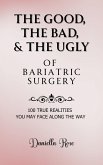 The Good, The Bad, & The Ugly of Bariatric Surgery; 100 True Realities You May Face Along the Way (eBook, ePUB) The Good, The Bad, & The Ugly of Bariatric Surgery; 100 True Realities You May Face Along the Way (eBook, ePUB)