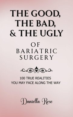 Cover The Good, The Bad, & The Ugly of Bariatric Surgery; 100 True Realities You May Face Along the Way (eBook, ePUB)