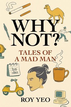 Why Not? Tales of a Mad Man (eBook, ePUB) - Yeo, Roy Why Not? Tales of a Mad Man (eBook, ePUB) - Yeo, Roy