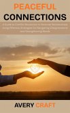 Peaceful Connections: A Guide to Conflict Resolution in Personal Relationships Using Effective Strategies for Navigating Disagreements and Strengthening Bonds (eBook, ePUB)