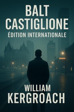 Balt Castiglione - EDITION INTERNATIONALE (New Sulk Road, #4) (eBook, ePUB) - Kergroach, William Balt Castiglione - EDITION INTERNATIONALE (New Sulk Road, #4) (eBook, ePUB) - Kergroach, William