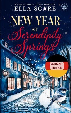 Silvester in Serendipity Springs: Eine süße Kleinstadtromanze (serendipity springs: süße feiertagsromanze, #2) (eBook, ePUB) - Score, Ella