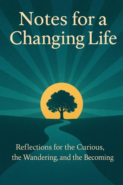 Notes for a Changing Life: Reflections for the Curious (Inner Odyssey Series, #2) (eBook, ePUB)
