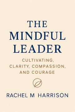 Cover The Mindful Leader: Cultivating Clarity, Compassion and Courage (eBook, ePUB)