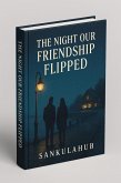 The Night Our Friendship Flipped (eBook, ePUB) The Night Our Friendship Flipped (eBook, ePUB)