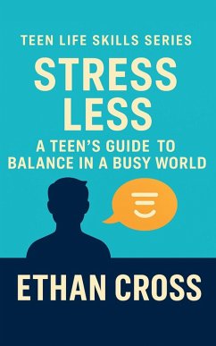 Cover Stress Less: A Teen's Guide to Balance in a Busy World (eBook, ePUB)