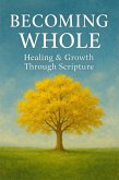Becoming Whole: Healing & Growth Through Scripture (eBook, ePUB)