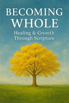 Becoming Whole: Healing & Growth Through Scripture (eBook, ePUB) - Hope, Theo