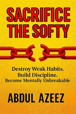 Sacrifice The Softy (The Self Transformation, #1) (eBook, ePUB) - Azeez, Abdul