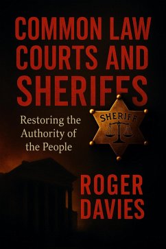 Cover Common Law Courts and Sheriffs: Restoring the Authority of the People (eBook, ePUB)