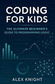 Coding for Kids: The Ultimate Beginner's Guide to Programming Logic (eBook, ePUB)