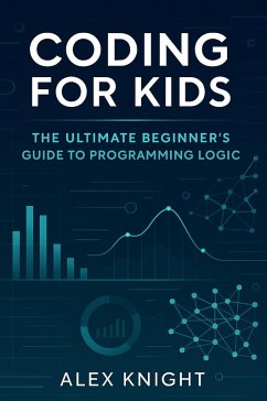 Cover Coding for Kids: The Ultimate Beginner's Guide to Programming Logic (eBook, ePUB)