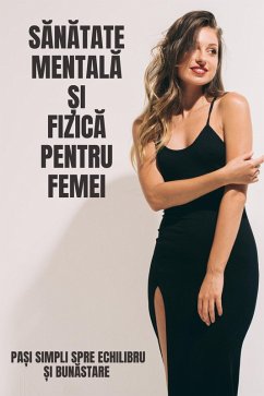 Sanatate Mentala ¿i Fizica Pentru Femei: Pa¿i Simpli Spre Echilibru ¿i Bunastare (Ghid practic de dezvoltare personala (Car¿i în limba româna)) (eBook, ePUB) - Rin, Maya