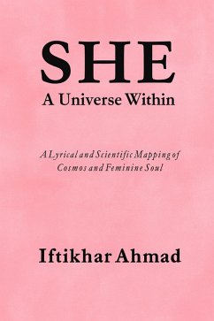 She: A Universe Within (eBook, ePUB) - Ahmad, Iftikhar She: A Universe Within (eBook, ePUB) - Ahmad, Iftikhar