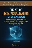 The Art of Data Visualization for Data Analysts: How to Design, Present, and Communicate Data Insights with Clarity and Impact (Data Analytics, #6) (eBook, ePUB)