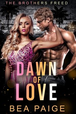 Dawn of Love (Brothers Freed, #3) (eBook, ePUB) - Paige, Bea Dawn of Love (Brothers Freed, #3) (eBook, ePUB) - Paige, Bea