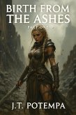 Birth from the Ashes Part 1 (Ashes Saga, #1) (eBook, ePUB)