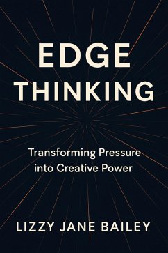 Cover Edge Thinking: Transforming Pressure into Creative Power (eBook, ePUB)