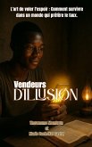 VENDEURS D'ILLUSION L'art de voler l'espoir - Comment survivre dans un monde qui préfère le faux. (eBook, ePUB)