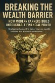 Breaking the Wealth Barrier: How Modern Earners Build Untouchable Financial Power (eBook, ePUB)