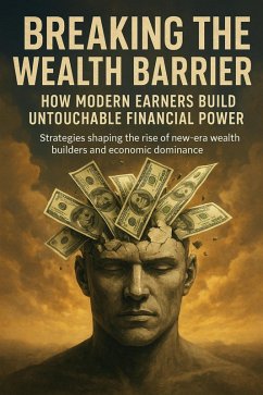 Cover Breaking the Wealth Barrier: How Modern Earners Build Untouchable Financial Power (eBook, ePUB)