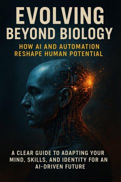 Evolving Beyond Biology: How AI and Automation Reshape Human Potential (eBook, ePUB) - Hayes, Charlotte