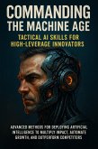 Commanding the Machine Age: Tactical AI Skills for High-Leverage Innovators (eBook, ePUB)