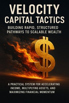 Cover Velocity Capital Tactics: Building Rapid, Structured Pathways to Scalable Wealth (eBook, ePUB)