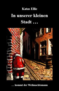 In unserer kleinen Stadt... kommt der Weihnachtsmann (eBook, ePUB) - Ellie, Katas