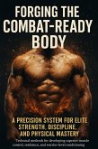 Forging the Combat-Ready Body: A Precision System for Elite Strength, Discipline, and Physical Mastery (eBook, ePUB)