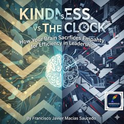 Cover Kindness vs. The Clock: How Your Brain Sacrifices Empathy for Efficiency in Leadership (eBook, ePUB)