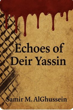 Echoes of Deir Yassin (eBook, ePUB) - AlGhussein, Samir M.