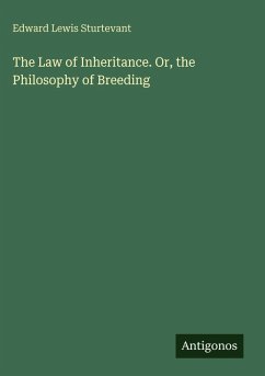 The Law of Inheritance. Or, the Philosophy of Breeding - Sturtevant, Edward Lewis