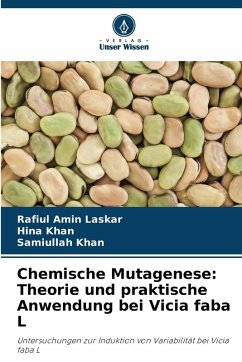 Chemische Mutagenese: Theorie und praktische Anwendung bei Vicia faba L - Laskar, Rafiul Amin;Khan, Hina;Khan, Samiullah Chemische Mutagenese: Theorie und praktische Anwendung bei Vicia faba L - Laskar, Rafiul Amin;Khan, Hina;Khan, Samiullah