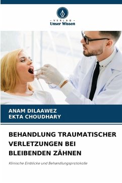 BEHANDLUNG TRAUMATISCHER VERLETZUNGEN BEI BLEIBENDEN ZÄHNEN - DILAAWEZ, ANAM;Choudhary, Ekta BEHANDLUNG TRAUMATISCHER VERLETZUNGEN BEI BLEIBENDEN ZÄHNEN - DILAAWEZ, ANAM;Choudhary, Ekta