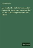 Aus dem Reiche der Naturwissenschaft ein Buch für Jedermann aus dem Volke. Von der Entwicklung des thierischen Lebens Aus dem Reiche der Naturwissenschaft ein Buch für Jedermann aus dem Volke. Von der Entwicklung des thierischen Lebens