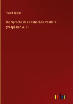 Die Sprache des Kentischen Psalters (Vespasian A. I.) - Zeuner, Rudolf